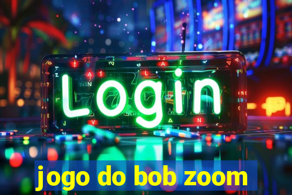 jogo do bob zoom